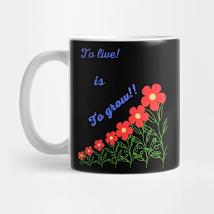 To live is To grow T-shirt Mug